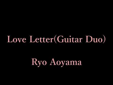 Sheet music “Love Letter (Guitar Duet)” composed by Ryo Aoyama